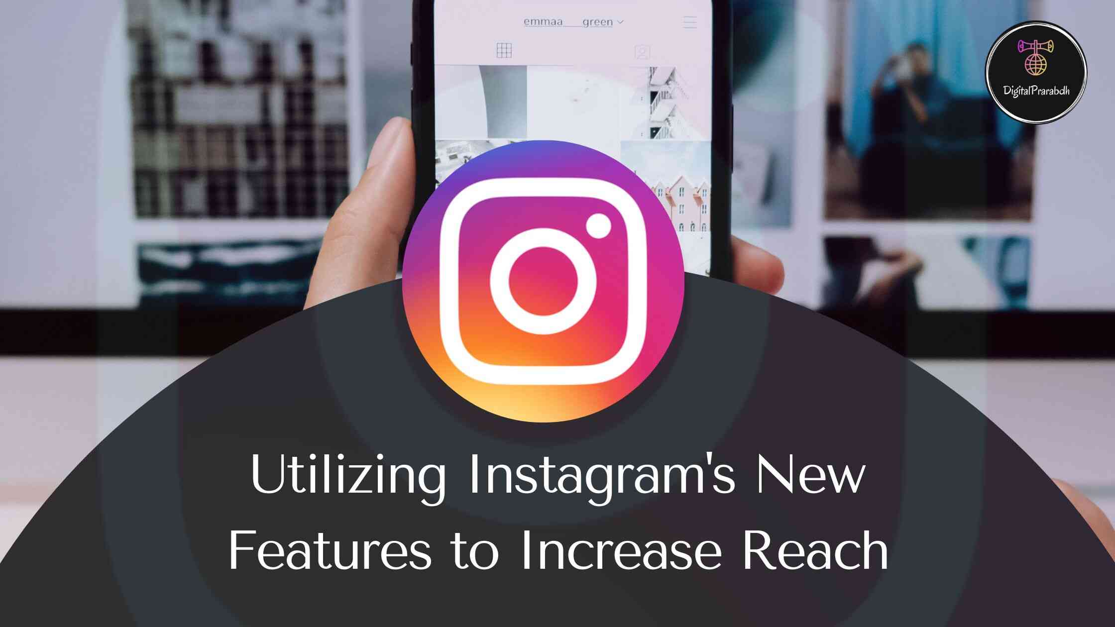 Read more about the article Instagram New Update & Features to Increase Reach
